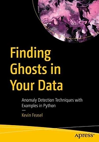 Finding Ghosts Your Data: Anomaly Detection Techniques with Examples Python