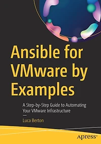 Ansible for VMware by Examples: A Step-by-Step Guide to Automating Your Infrastructure