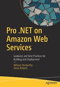 Pro .NET on Amazon Web Services: Guidance and Best Practices for Building Deployment