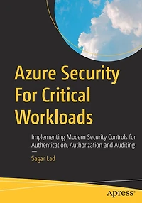 Azure Security for Critical Workloads: Implementing Modern Controls Authentication, Authorization and Auditing