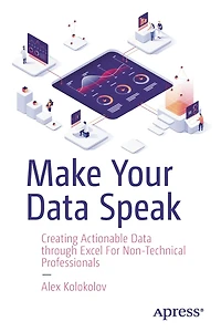 Make Your Data Speak: Creating Actionable through Excel For Non-Technical Professionals