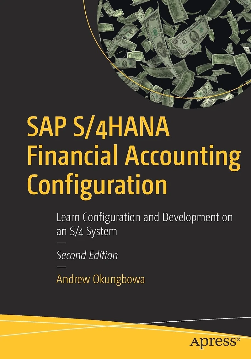 SAP S/4HANA Financial Accounting Configuration: Learn Configuration and Development on an S/4 System