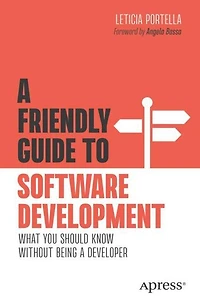a Friendly Guide to Software Development: What You Should Know Without Being Developer