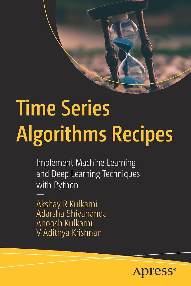 Time Series Algorithms Recipes: Implement Machine Learning and Deep Techniques with Python