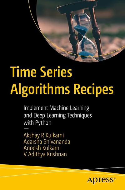 Time Series Algorithms Recipes: Implement Machine Learning and Deep Techniques with Python