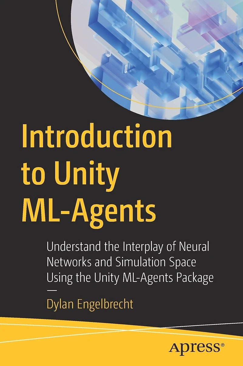 Introduction to Unity ML-Agents: Understand the Interplay of Neural Networks and Simulation Space Using ML-Agents Package