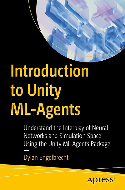 Introduction to Unity ML-Agents: Understand the Interplay of Neural Networks and Simulation Space Using ML-Agents Package