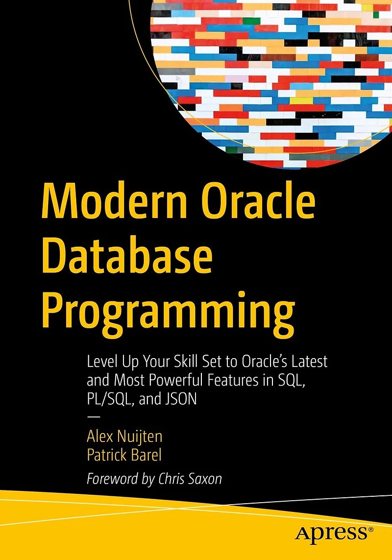 Modern Oracle Database Programming: Level Up Your Skill Set to Oracle's Latest and Most Powerful Features SQL, PL/SQL, JSON