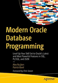 Modern Oracle Database Programming: Level Up Your Skill Set to Oracle's Latest and Most Powerful Features SQL, PL/SQL, JSON