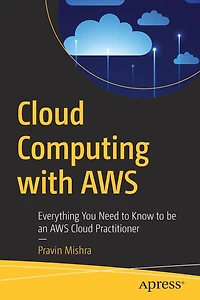 Cloud Computing with AWS: Everything You Need to Know be an AWS Practitioner