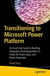 Transitioning to Microsoft Power Platform: An Excel User Guide Building Integrated Cloud Applications BI, Apps, and Automate