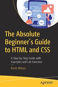 The Absolute Beginner's Guide to HTML and CSS: A Step-by-Step with Examples Lab Exercises