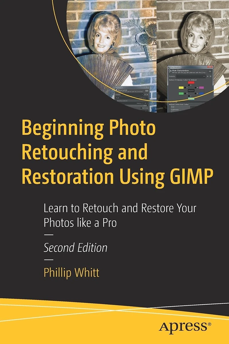 Beginning Photo Retouching and Restoration Using GIMP: Learn to Retouch Restore Your Photos like a Pro