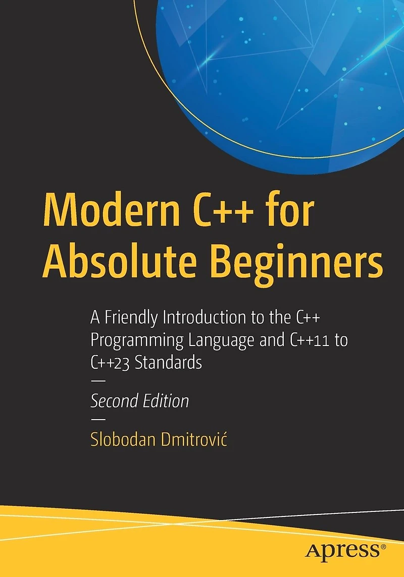 Modern C++ for Absolute Beginners: A Friendly Introduction to the Programming Language and C++11 C++23 Standards