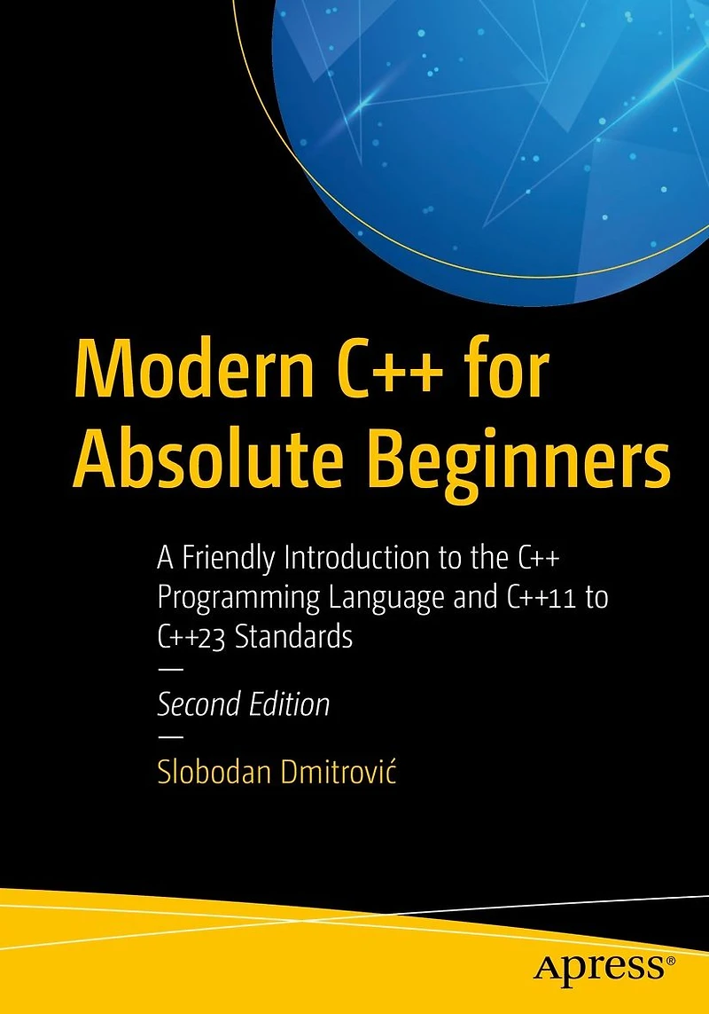 Modern C++ for Absolute Beginners: A Friendly Introduction to the Programming Language and C++11 C++23 Standards