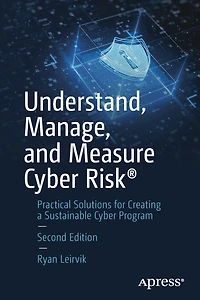Understand, Manage, and Measure Cyber Riskï¿½: Practical Solutions for Creating a Sustainable Program