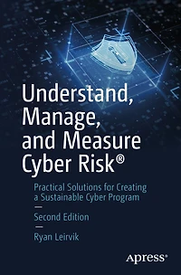 Understand, Manage, and Measure Cyber Riskï¿½: Practical Solutions for Creating a Sustainable Program