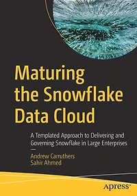 Maturing the Snowflake Data Cloud: A Templated Approach to Delivering and Governing Large Enterprises