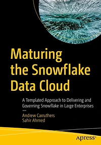Maturing the Snowflake Data Cloud: A Templated Approach to Delivering and Governing Large Enterprises