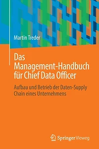 Das Management-Handbuch fï¿½r Chief Data Officer: Aufbau und Betrieb der Daten-Supply Chain eines Unternehmens