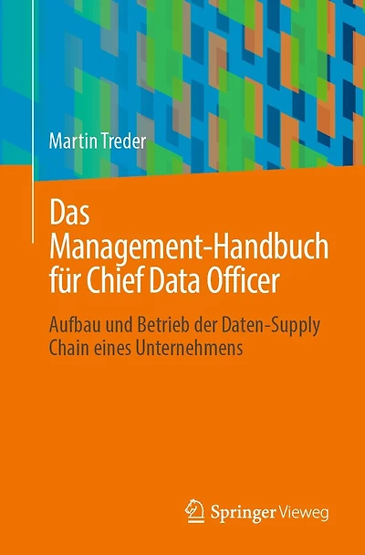 Das Management-Handbuch f�r Chief Data Officer: Aufbau und Betrieb der Daten-Supply Chain eines Unternehmens