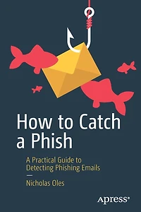 How to Catch A Phish: Practical Guide Detecting Phishing Emails