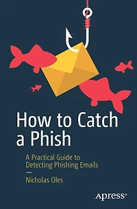 How to Catch A Phish: Practical Guide Detecting Phishing Emails