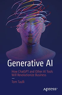 Generative AI: How ChatGPT and Other AI Tools Will Revolutionize Business