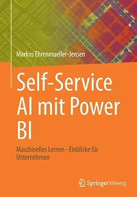 Self-Service AI mit Power BI: Maschinelles Lernen - Einblicke fï¿½r Unternehmen