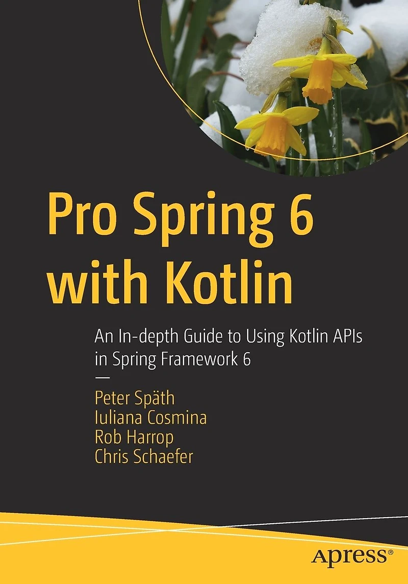 Pro Spring 6 with Kotlin: An In-depth Guide to Using Kotlin APIs Framework