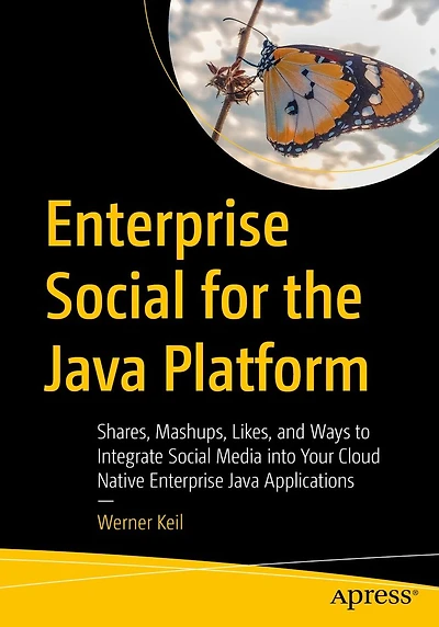 Enterprise Social for the Java Platform: Shares, Mashups, Likes, and Ways to Integrate Media into Your Cloud Native Applications