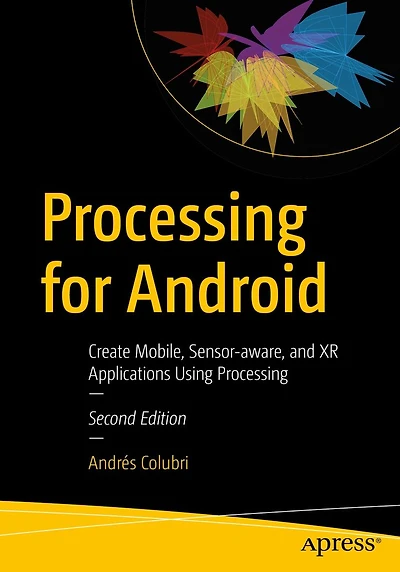Processing for Android: Create Mobile, Sensor-aware, and XR Applications Using