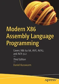 Modern X86 Assembly Language Programming: Covers 64-bit, AVX, AVX2, and AVX-512