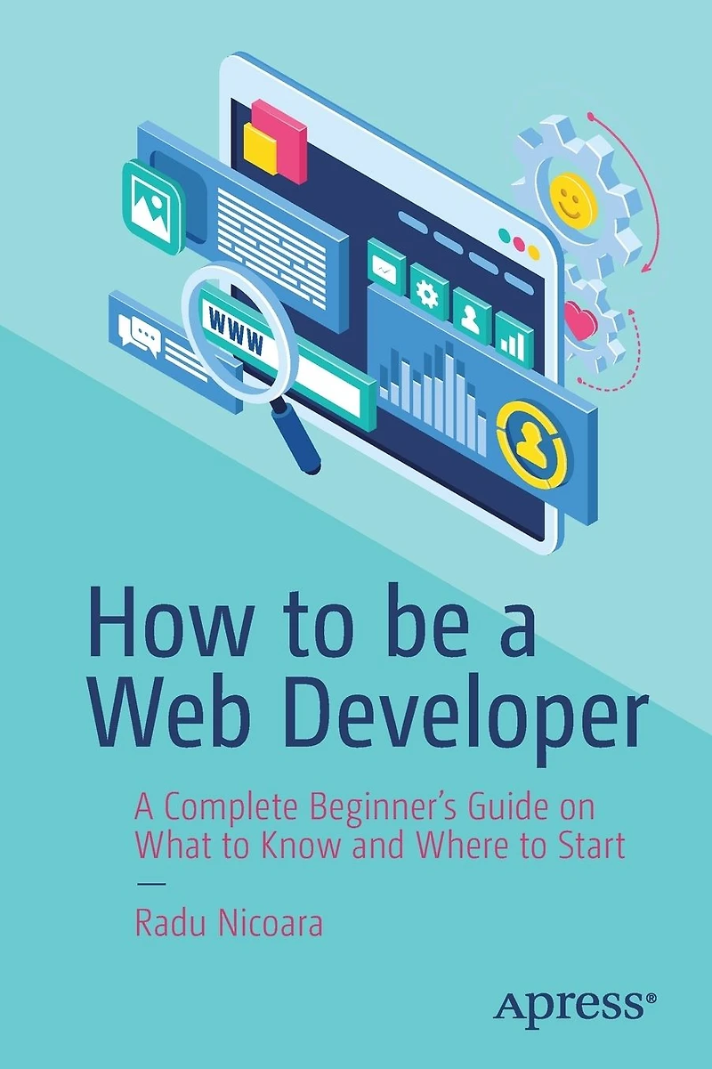 How to be A Web Developer: Complete Beginner's Guide on What Know and Where Start