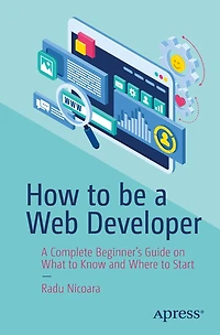 How to be A Web Developer: Complete Beginner's Guide on What Know and Where Start