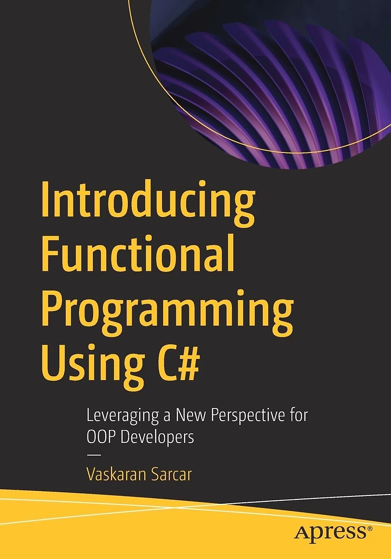 Introducing Functional Programming Using C#: Leveraging a New Perspective for OOP Developers