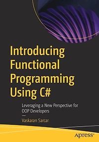 Introducing Functional Programming Using C#: Leveraging a New Perspective for OOP Developers