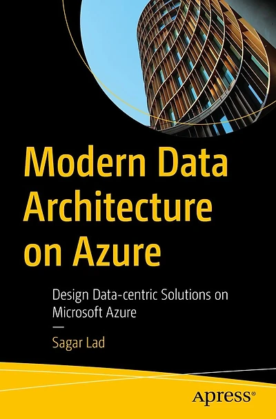 Modern Data Architecture on Azure: Design Data-centric Solutions Microsoft Azure