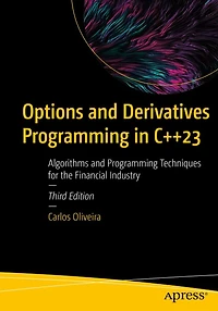 Options and Derivatives Programming C++23: Algorithms Techniques for the Financial Industry