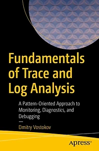 Fundamentals of Trace and Log Analysis: A Pattern-Oriented Approach to Monitoring, Diagnostics, Debugging