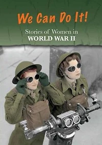 Stories of Women World War II: We Can Do It!