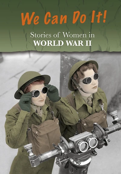 Stories of Women World War II: We Can Do It!