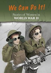 Stories of Women World War II: We Can Do It!