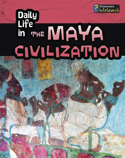 Daily Life the Maya Civilization