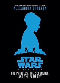 Star Wars: A New Hope: the Princess, Scoundrel, and Farm Boy