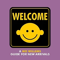 Welcome: A Mo Willems Guide for New Arrivals