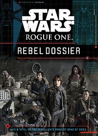 Star Wars: Rogue One Rebel Dossier