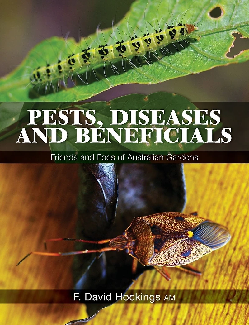 Pests, Diseases and Beneficials: Friends Foes of Australian Gardens