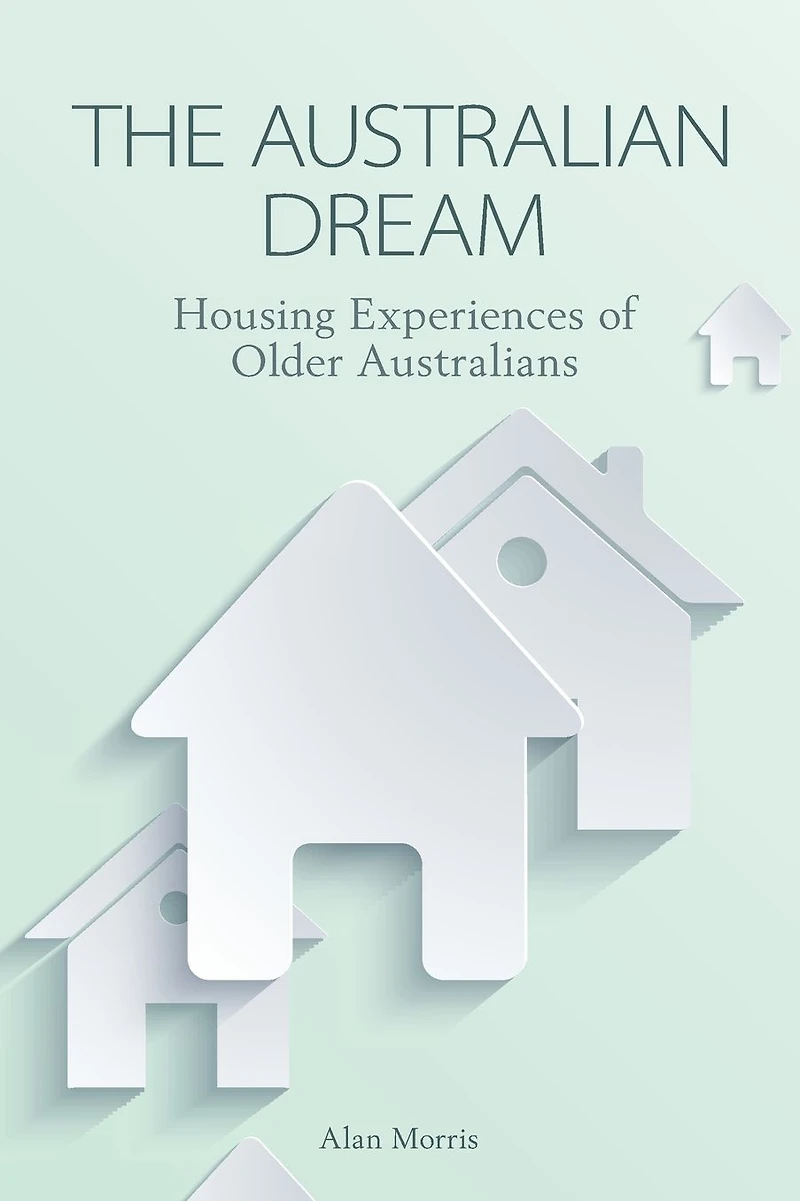 The Australian Dream: Housing Experiences of Older Australians