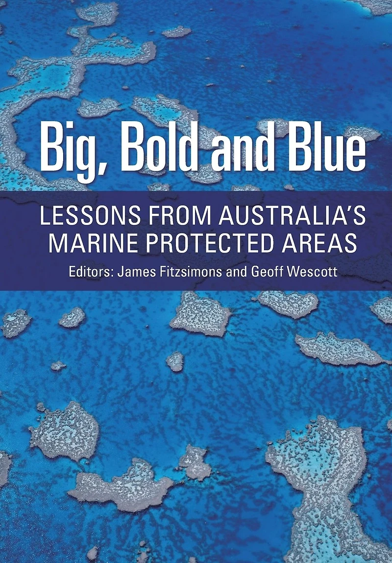 Big, Bold and Blue: Lessons from Australia's Marine Protected Areas